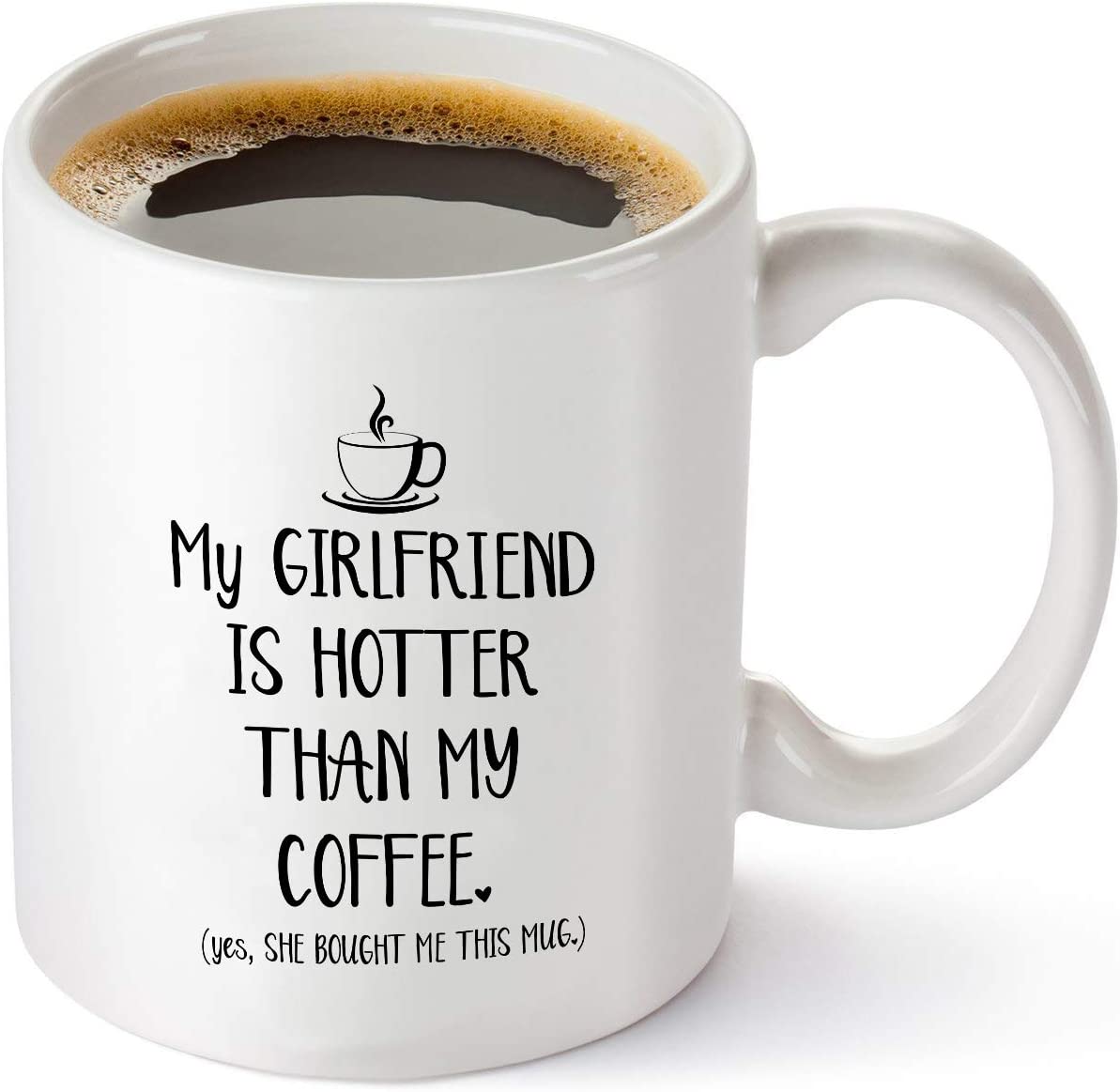 My Girlfriend Is Hotter Than My Coffee Funny Mug - Best Boyfriend Gag Gifts - Unique Valentines Day, Anniversary or Birthday Present Idea For Him From Girlfriend - 11 oz Tea Cup White
